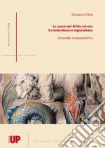 Lo spazio del diritto privato tra federalismo e regionalismo. Un'analisi comparatistica