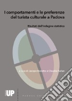 I comportamenti e le preferenze del turista culturale a Padova. Risultati dell'indagine statistica libro