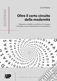 Oltre il corto circuito della modernità. Migrazioni, welfare e politiche di sviluppo in Europa: nuove metriche per la misurazione libro
