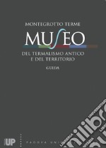 Montegrotto Terme. Museo del termalismo antico e del territorio. Guida libro