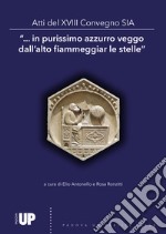 «...In purissimo azzurro veggo dall'alto fiammeggiar le stelle». Atti del 13º Convegno SIA Società Italiana di Archeoastronomia libro