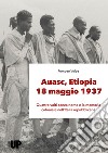 Auasc, Etiopia, 18 maggio 1937. Quattro volti senza nome e la memoria coloniale nell'Italia repubblicana libro