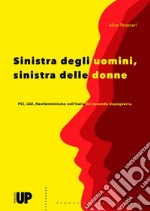 Sinistra degli uomini, sinistra delle donne. PCI, UDI, Neofemminismo nell'Italia del secondo dopoguerra