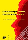 Sinistra degli uomini, sinistra delle donne. PCI, UDI, Neofemminismo nell'Italia del secondo dopoguerra libro