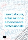 Lavoro di cura, educazione e benessere professionale libro