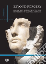 Beyond forgery. Collecting, authentication and protection of cultural heritage