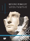 Beyond forgery. Collecting, authentication and protection of cultural heritage libro