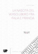 La nascita del verso libero fra Italia e Francia libro