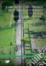 L'architettura privata in Italia meridionale e in Sicilia tra IV e I secolo a.C.. Modelli abitativi, strutture sociali e forme culturali