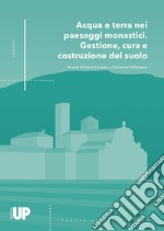 Acqua e terra nei paesaggi monastici. Gestione, cura e costruzione del suolo libro