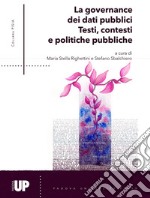 La governance dei dati pubblici. Testi, contesti e politiche pubbliche. Come usare i dati testuali a supporto della capacità di policy, della capacità amministrativa e della qualità dei servizi pubblici