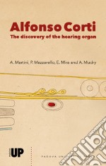 Alfonso Corti. The discovery of the hearing organ