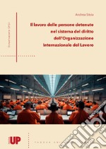 Il lavoro delle persone detenute nel sistema del diritto dell'Organizzazione Internazionale del Lavoro