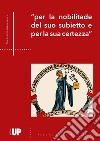 «Per la nobilitade del suo subietto e per la sua certezza». XXI Convegno della Società Italiana di Archeoastronomia libro