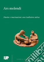 Ars molendi. Macine e macinazione: una tradizione antica. Ediz. multilingue libro