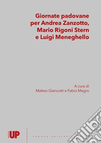 Giornate padovane per Andrea Zanzotto, Mario Rigoni Stern e Luigi Meneghello. Atti dei convegni (Università degli Studi di Padova, Comune di Padova, novembre 2021 - aprile 2022) libro