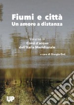 Fiumi e città. Un amore a distanza. Vol. 3: Corsi d'acqua dell'Italia Meridionale libro