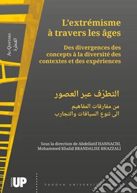 L'extrémisme à travers les âges. Des divergences des concepts à la diversité des contextes et des expériences. Ediz. francese e araba libro