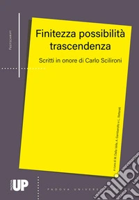 Finitezza possibilità trascendenza. Scritti in onore di Carlo Scilironi libro