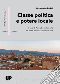 Classe politica e potere locale. Il caso di Pistoia tra mutamento dei partiti e circolazione delle élite libro