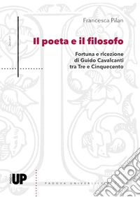 Il poeta e il filosofo. Fortuna e ricezione di Guido Cavalcanti tra Tre e Cinquecento libro