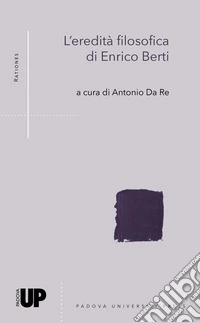 L'eredità filosofica di Enrico Berti libro