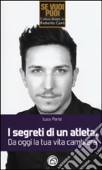 I segreti di un atleta. Da oggi la tua vita cambierà libro