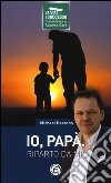 Io, papà. Riparto da me libro