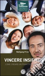 Vincere insieme! Come creare un team d'eccellenza libro