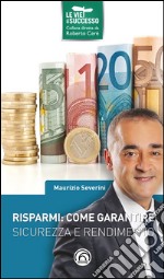 Risparmi: come garantire sicurezza e rendimento libro