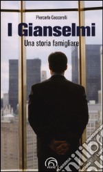 I Gianselmi. Una storia famigliare libro