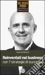 Reinventati nel business con 7 strategie di successo libro