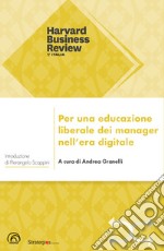 Per una educazione liberale dei manager nell'era digitale libro