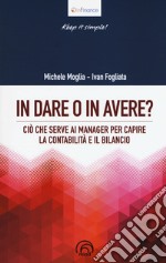 In dare o in avere? Ciò che serve al manager per capire la contabilità e il bilancio libro