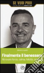 Finalmente il benessere. Ritrovare forza, calma, felicità, coraggio libro