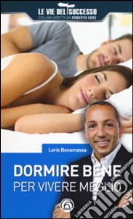 Dormire bene per vivere meglio libro