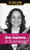 Una mamma in business libro di Svaizer Luana