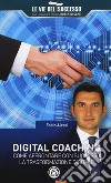 Digital coaching. Come affrontare con successo la trasformazione digitale libro