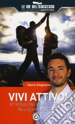 Vivi attivo! Ritrova energia e vitalità in 4 semplici passaggi libro