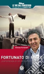 Fortunato di fatto. L'esperienza di un imprenditore coach