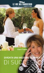 Diventa una wedding planner di successo. Nuova ediz.