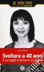 Svoltare a 40 anni. Il coraggio di essere se stessi