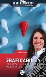 Graficability. Utilizza la grafica per migliorare il tuo business libro