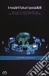 I nostri futuri possibili. Gli scenari a medio e lungo termine per tecnologia, economia, finanza e imprese libro