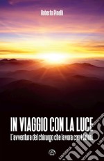 In viaggio con la luce. L'avventura del chirurgo che lavora con i fotoni