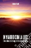 In viaggio con la luce. L'avventura del chirurgo che lavora con i fotoni libro