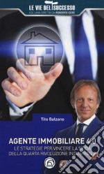 Agente immobiliare 4.0. Le strategie per vincere la sfida della quarta rivoluzione industriale libro