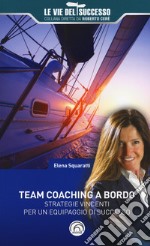 Team coaching a bordo. Strategie vincenti per un equipaggio di successo libro