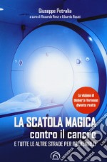 La scatola magica contro il cancro e tutte le altre strade per prevenirlo libro