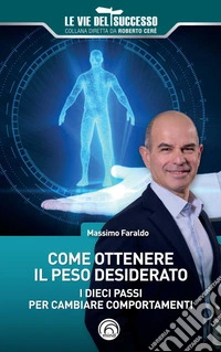 Come ottenere il peso desiderato. I dieci passi per cambiare comportamenti libro